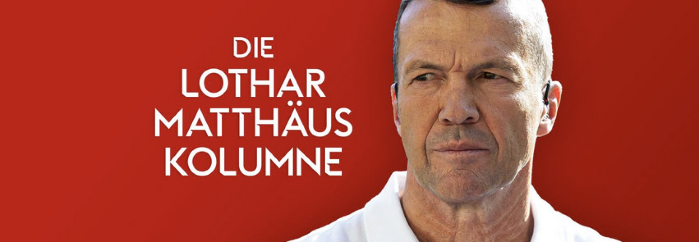 Die Kolumne von Sky Experte Lothar Matthäus.